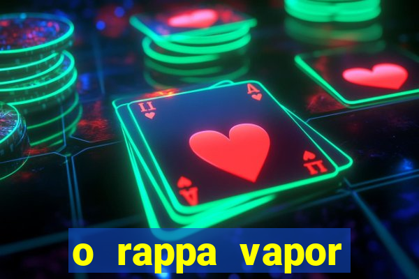 o rappa vapor barato letra