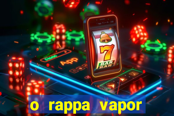 o rappa vapor barato letra