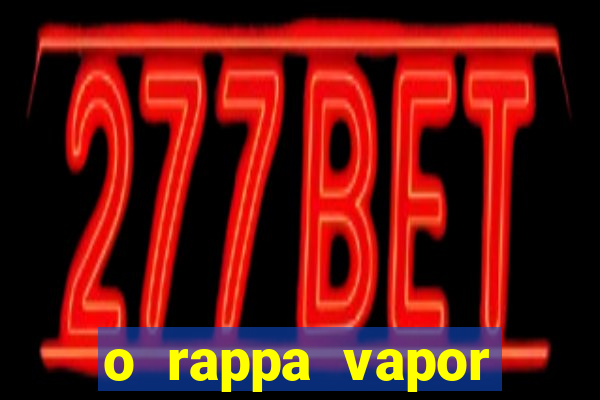 o rappa vapor barato letra