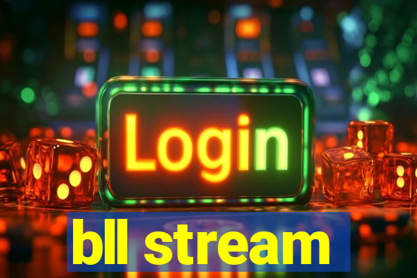 bll stream