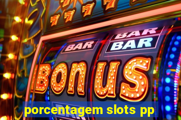 porcentagem slots pp