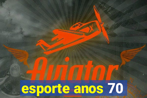 esporte anos 70