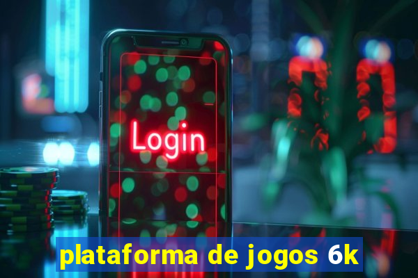 plataforma de jogos 6k