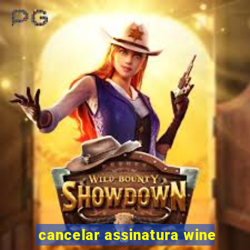 cancelar assinatura wine