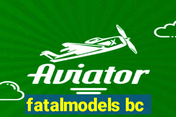 fatalmodels bc