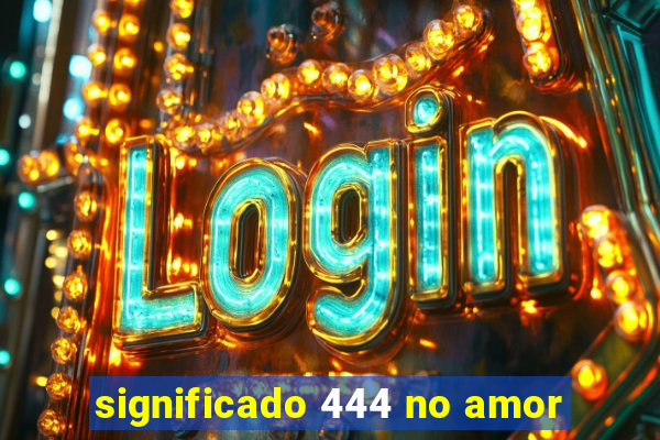 significado 444 no amor