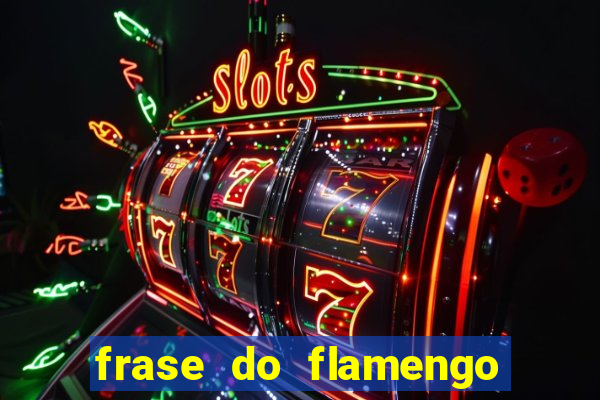 frase do flamengo para foto