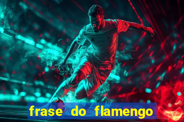 frase do flamengo para foto