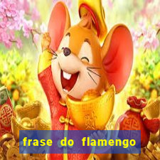 frase do flamengo para foto