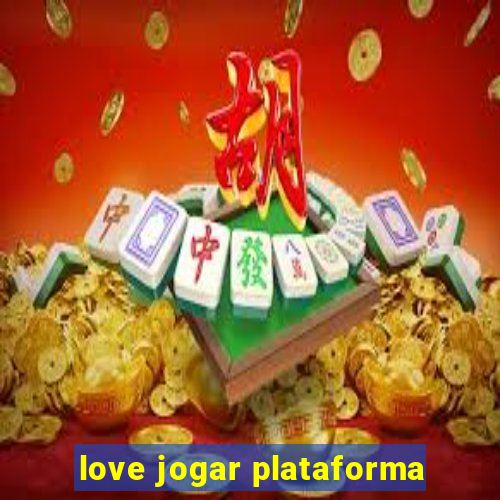 love jogar plataforma