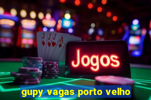 gupy vagas porto velho