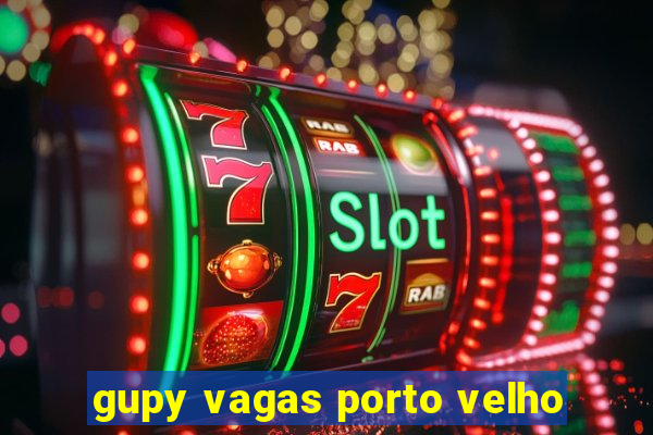 gupy vagas porto velho