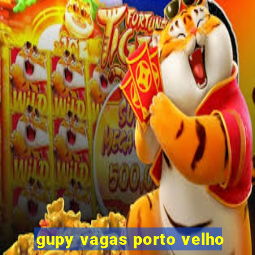 gupy vagas porto velho