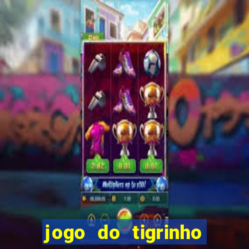 jogo do tigrinho aposta minima