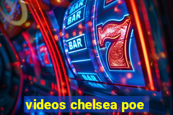 videos chelsea poe