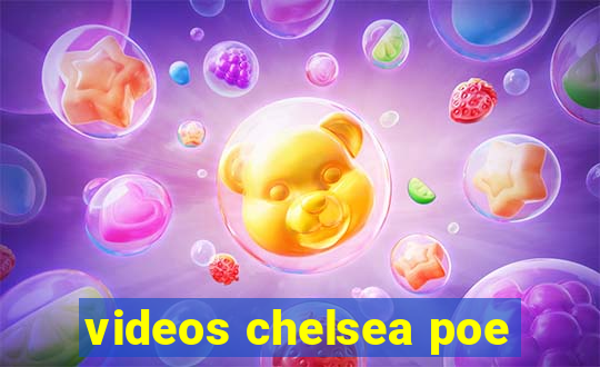 videos chelsea poe