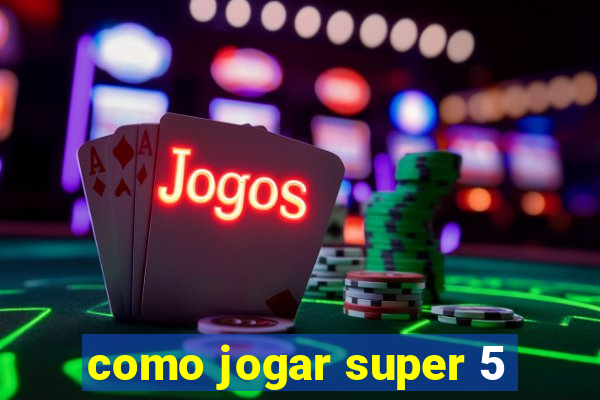 como jogar super 5