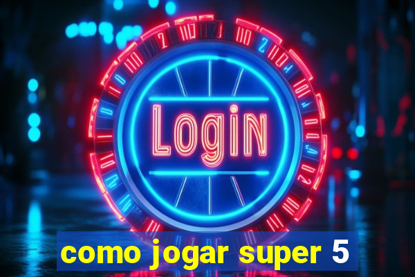 como jogar super 5