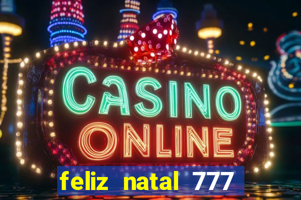 feliz natal 777 plataforma login