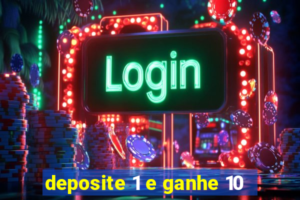 deposite 1 e ganhe 10