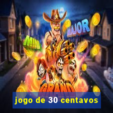 jogo de 30 centavos