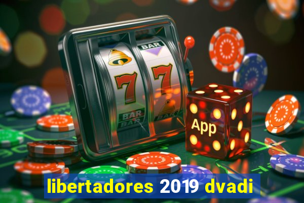 libertadores 2019 dvadi