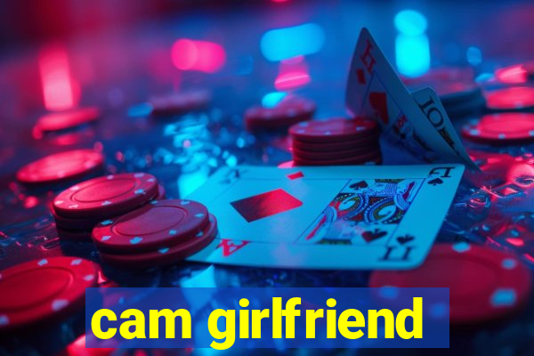 cam girlfriend