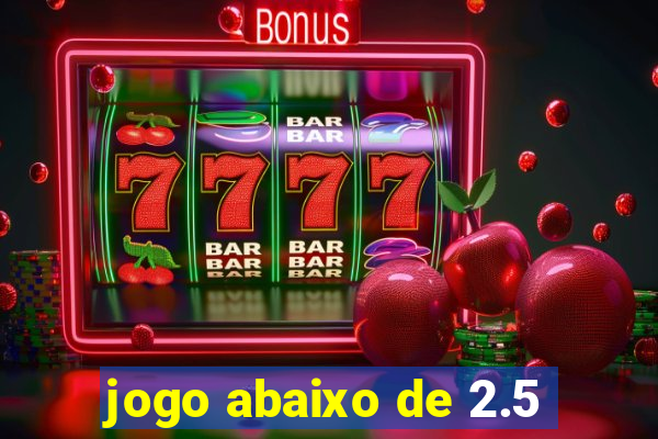 jogo abaixo de 2.5