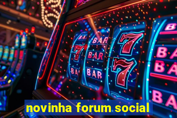 novinha forum social