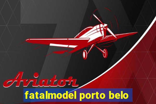 fatalmodel porto belo