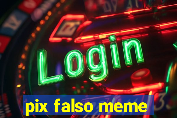 pix falso meme