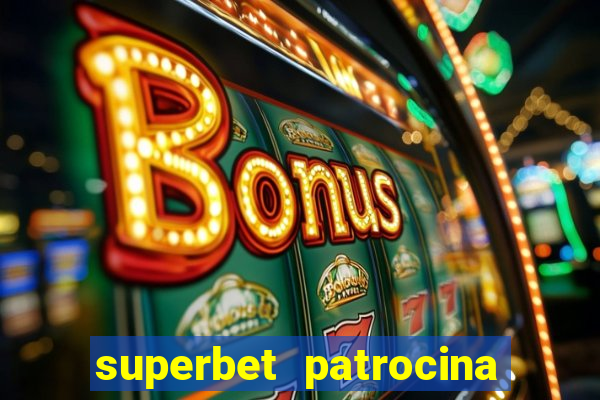 superbet patrocina quais times