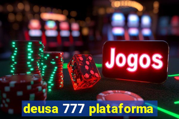 deusa 777 plataforma