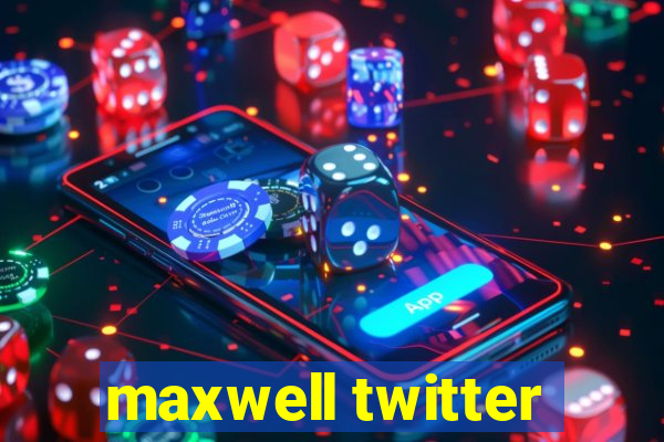 maxwell twitter