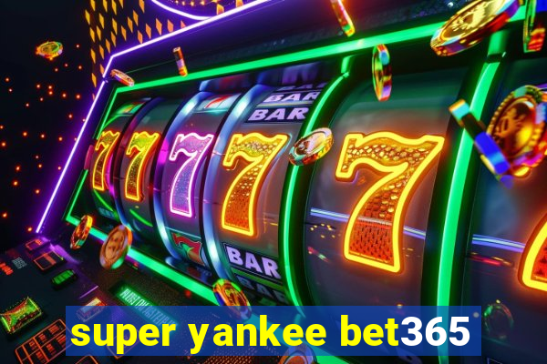 super yankee bet365