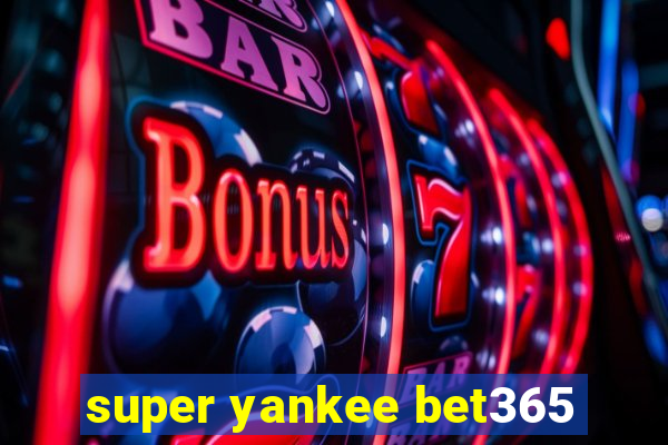 super yankee bet365