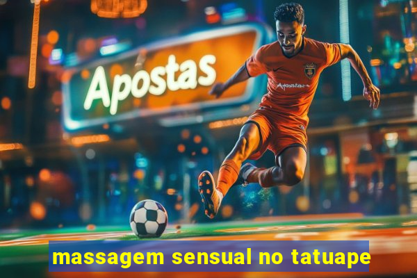 massagem sensual no tatuape