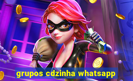 grupos cdzinha whatsapp