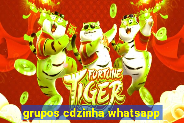 grupos cdzinha whatsapp