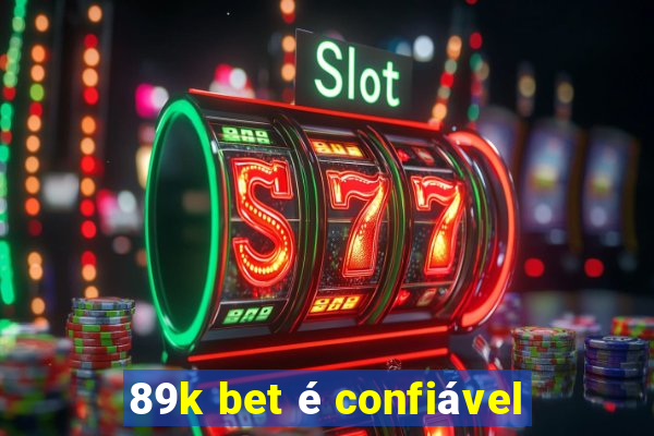 89k bet é confiável