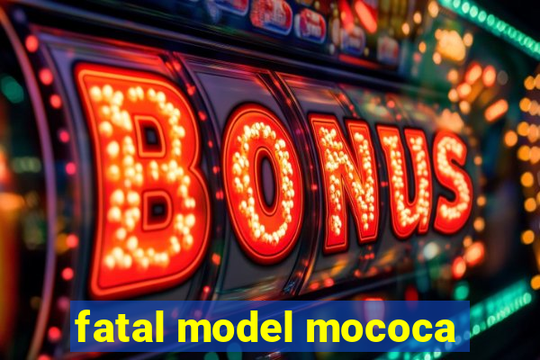 fatal model mococa