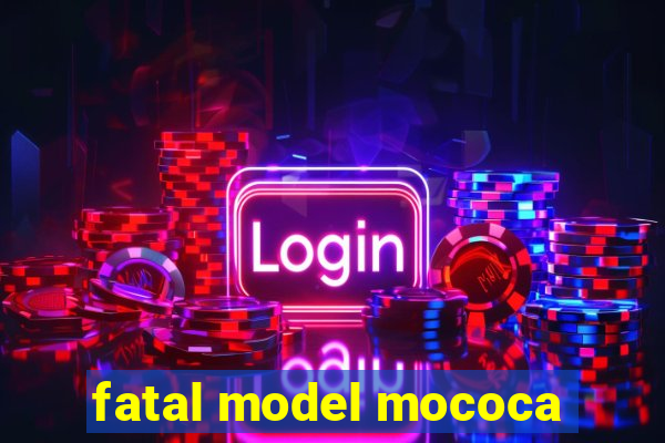 fatal model mococa