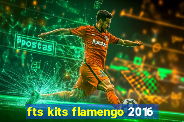 fts kits flamengo 2016