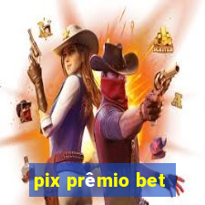 pix prêmio bet