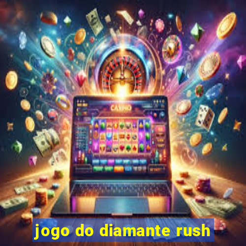 jogo do diamante rush