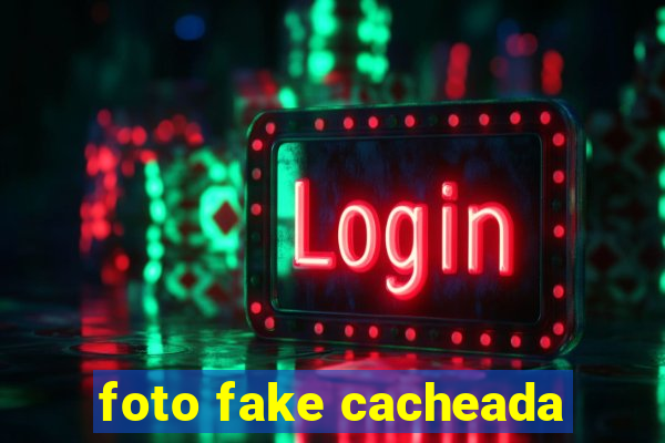 foto fake cacheada