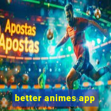 better animes app