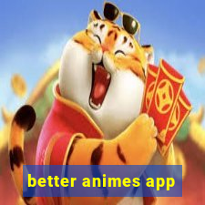 better animes app