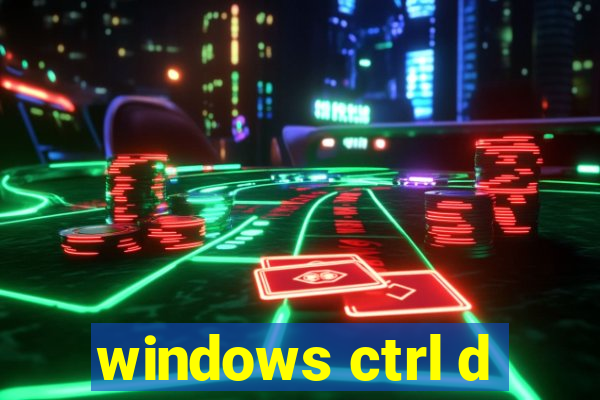 windows ctrl d