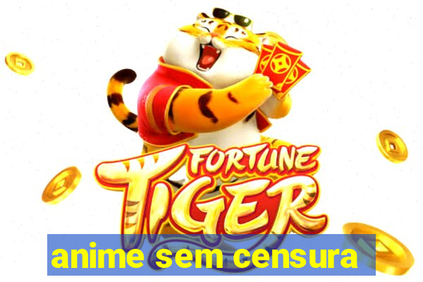 anime sem censura